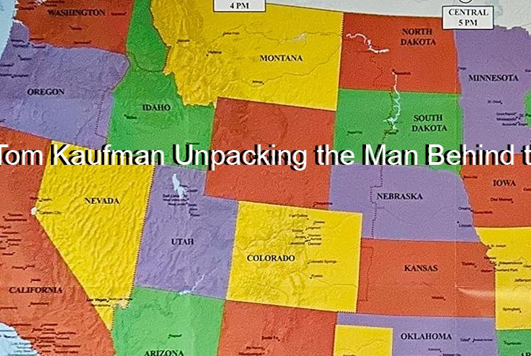 Who is Tom Kaufman Unpacking the Man Behind the Buzz